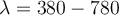 \lambda=380-780