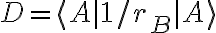 D=\langle A|1/r_B|A\rangle