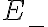 E_-