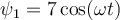 \psi_1= 7\cos(\omega t)