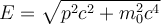 E= \sqrt{p^2c^2 +m_0^2c^4}