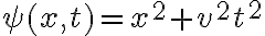 \psi(x,t)= x^2+v^2t^2