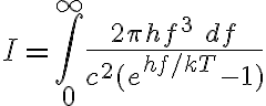  I= \int_{0}^{\infty} \frac{2\pi h f^3\ df}{c^2 (e^{hf/kT}-1)}