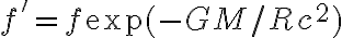 f'=f\exp(-GM/Rc^2)