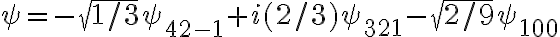 \psi= -\sqrt{1/3} \psi_{42-1} +i(2/3) \psi_{321} -\sqrt{2/9} \psi_{100}