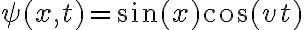 \psi(x,t)= \sin(x) \cos(vt)