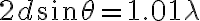 2d\sin\theta= 1.01\lambda