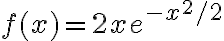f(x)= 2xe^{-x^2/2}