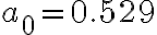 a_0 = 0.529